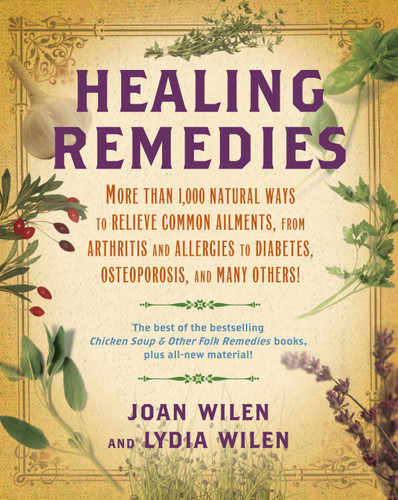 Healing Remedies: More Than 1,000 Natural Ways to Relieve Common Ailments, from Arthritis and Allergies to Diabetes, Osteoporosis, and Many Others! book cover by Lydia Wilen, Joan Wilen