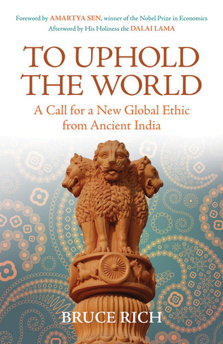 To Uphold the World: A Call for a New Global Ethic from Ancient India book cover by Bruce Rich