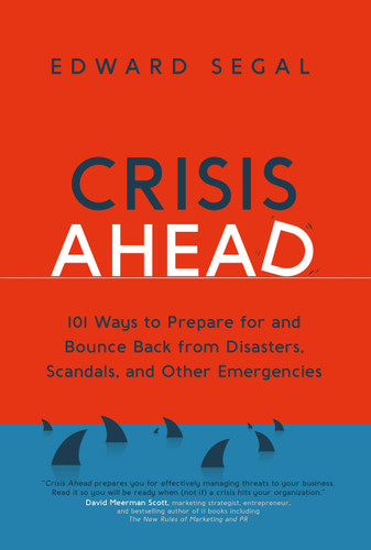 Crisis Ahead: 101 Ways to Prepare for and Bounce Back from Disasters, Scandals and Other Emergencies book cover by Edward Segal