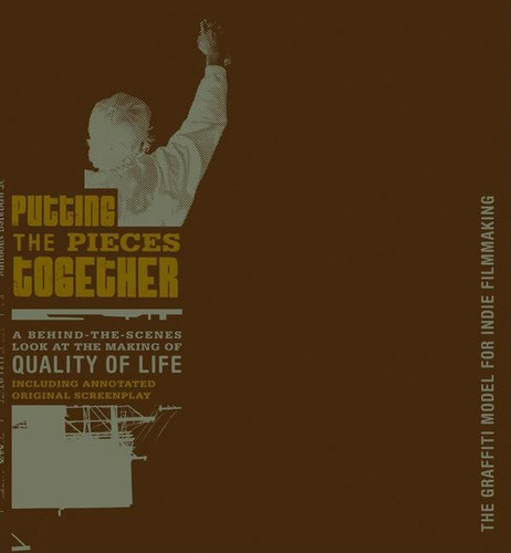 Putting the Pieces Together: The Graffiti Model for Indie Filmmaking book cover by Benjamin Morgan, Quality Of Life Crew
