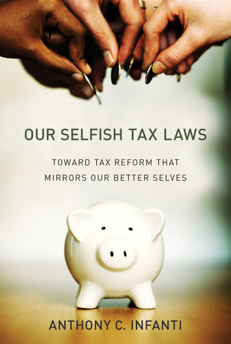 Our Selfish Tax Laws: Toward Tax Reform That Mirrors Our Better Selves book cover by Anthony C. Infanti