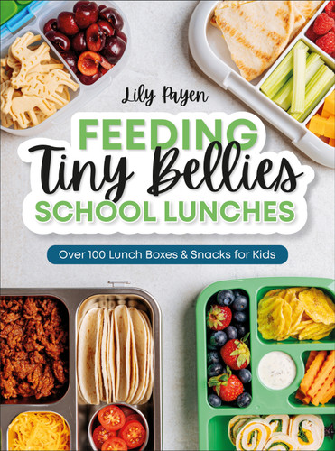 Feeding Tiny Bellies: School Lunches: Over 100 Lunch Boxes and Snacks for Kids book cover by Lily Payen
