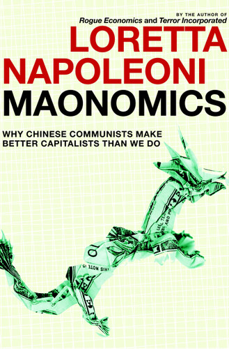 Maonomics: Why Chinese Communists Make Better Capitalists Than We Do book cover by Loretta Napoleoni
