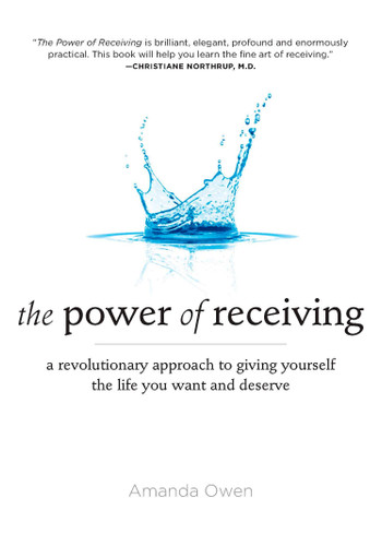 The Power of Receiving: A Revolutionary Approach to Giving Yourself the Life You Want and Deserve book cover by Amanda Owen