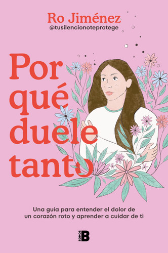 Por qué duele tanto: Una guía para entender el dolor de un corazón roto y aprender a cuidar de ti / Why Does It Hurt So Much book cover by Ro Jiménez