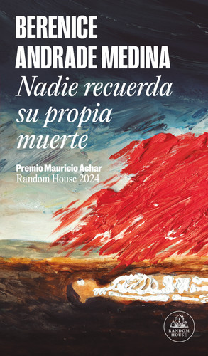 Nadie recuerda su propia muerte / No One Remembers Their Own Death (PREMIO MAURICIO ACHAR RANDOM HOUSE) book cover by Berenice Andrade Medina