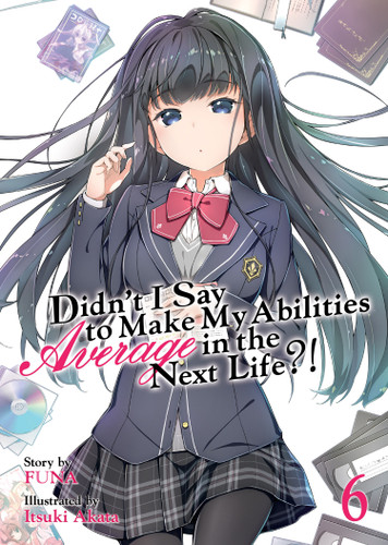 Didn't I Say to Make My Abilities Average in the Next Life?! (Light Novel) Vol. 6 (Didn't I Say to Make My Abilities Average in the Next Life?! (Light Novel)) book cover by FUNA