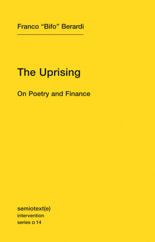 The Uprising: On Poetry and Finance (Semiotext(e) / Intervention Series) book cover by Franco "Bifo" Berardi