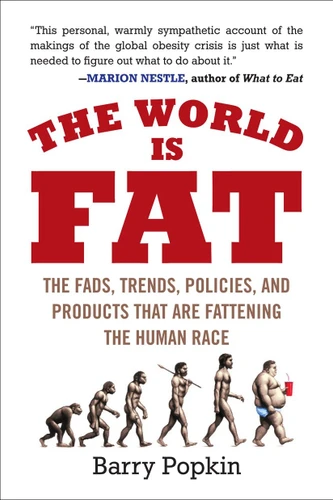 The World Is Fat: The Fads, Trends, Policies, and Products That Are Fattening the Human Race book cover by Barry Popkin
