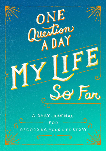 One Question a Day: My Life So Far: A Daily Journal for Recording Your Life Story Cover