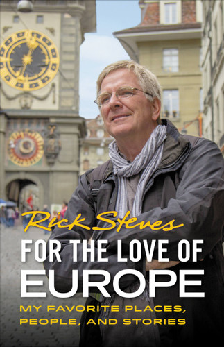 For the Love of Europe: My Favorite Places, People, and Stories book cover by Rick Steves