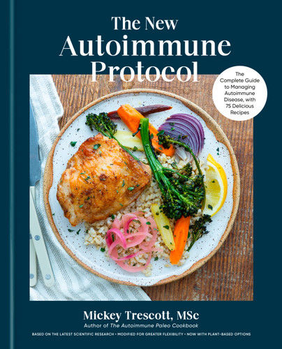 The New Autoimmune Protocol: The Complete Guide to Managing Autoimmune Disease, with 75 Delicious Recipes book cover by Mickey Trescott MSc