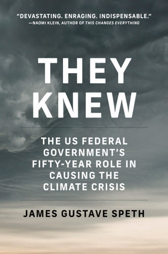 They Knew: The US Federal Government’s Fifty-Year Role in Causing the Climate Crisis book cover by James Gustave Speth