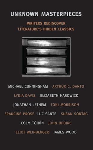 Unknown Masterpieces: Writers Rediscover Literature's Hidden Classics book cover by 