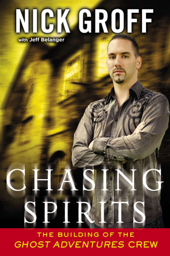 Chasing Spirits: The Building of the "Ghost Adventures" Crew book cover by Nick Groff, Jeff Belanger