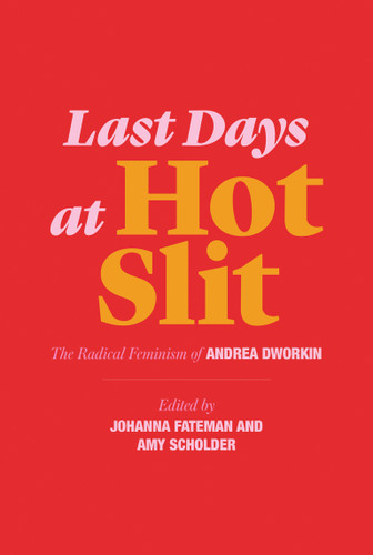 Last Days at Hot Slit: The Radical Feminism of Andrea Dworkin (Semiotext(e) / Native Agents) book cover by Andrea Dworkin