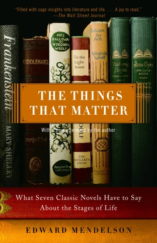 The Things That Matter: What Seven Classic Novels Have to Say About the Stages of Life book cover by Edward Mendelson