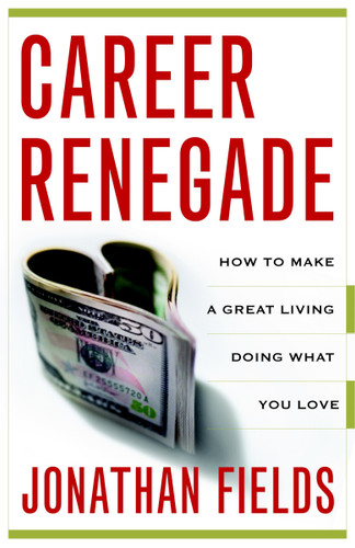 Career Renegade: How to Make a Great Living Doing What You Love book cover by Jonathan Fields