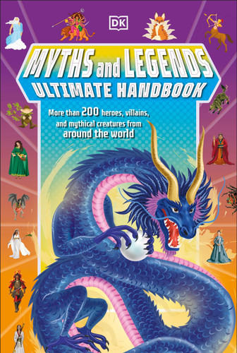 Myths and Legends Ultimate Handbook: More than 200 Heroes, Villains and Mythical Creatures from Around the World (DK's Ultimate Handbook) book cover by Ben Hubbard
