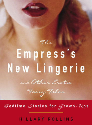 The Empress's New Lingerie and Other Erotic Fairy Tales: Bedtime Stories for Grown-Ups book cover by Hillary Rollins