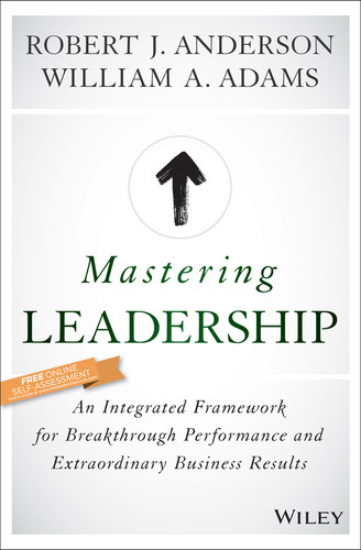 Mastering Leadership: An Integrated Framework for Breakthrough Performance and Extraordinary Business Results book cover by Robert J. Anderson, William A. Adams