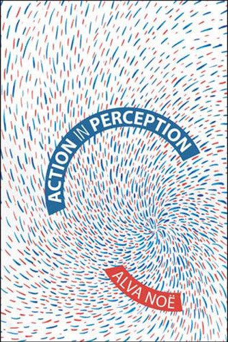 Action in Perception (Representation and Mind series) book cover by Alva Noë