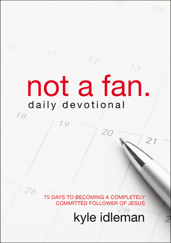 Not a Fan Daily Devotional: 75 Days to Becoming a Completely Committed Follower of Jesus book cover by Kyle Idleman