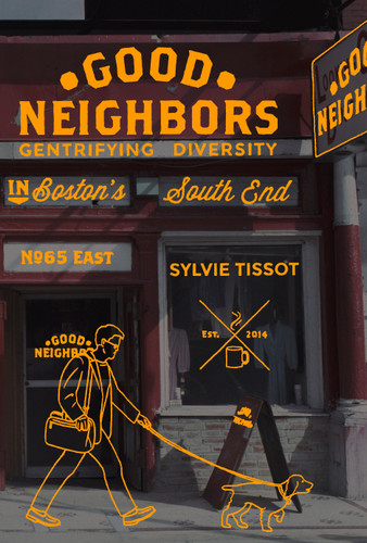 Good Neighbors: Gentrifying Diversity in Boston's South End book cover by Sylvie Tissot