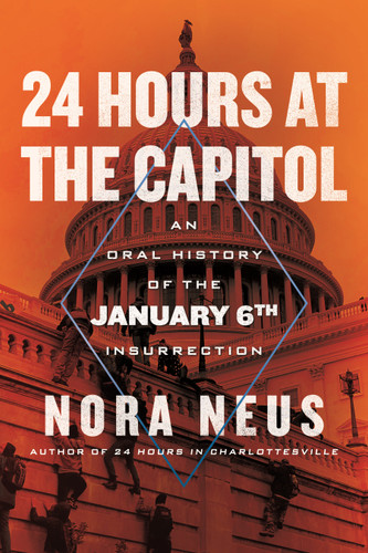 24 Hours at the Capitol: An Oral History of the January 6th Insurrection book cover by Nora Neus