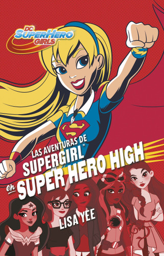 Las aventuras de Supergirl en Super Hero High / Supergirl at Super Hero High (DC Super Hero Girls) book cover by Lisa Yee