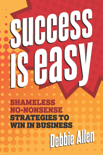 Success Is Easy: Shameless, No-Nonsense Strategies to Win in Business Cover