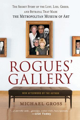 Rogues' Gallery: The Secret Story of the Lust, Lies, Greed, and Betrayals That Made the Metropolitan Museum of Art book cover by Michael Gross