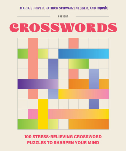 100 Stress-Relieving Crossword Puzzles to Sharpen Your Mind: Presented by Maria Shriver, Patrick Schwarzenegger, and MOSH (Revised and Updated) book cover by Maria Shriver, Patrick Schwarzenegger, MOSH