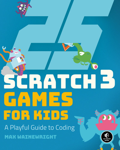 25 Scratch 3 Games for Kids: A Playful Guide to Coding book cover by Max Wainewright