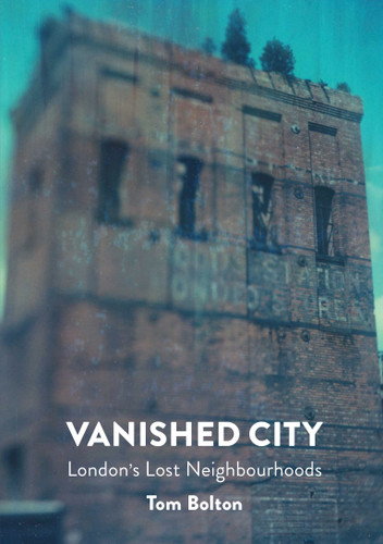 Vanished City: London's Lost Neighbourhoods book cover by Tom Bolton
