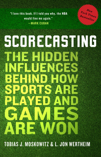 Scorecasting: The Hidden Influences Behind How Sports Are Played and Games Are Won book cover by Tobias Moskowitz, L. Jon Wertheim