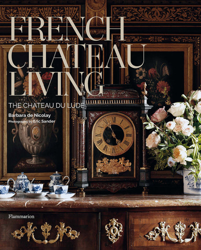 French Chateau Living: The Château du Lude book cover by Barbara de Nicolay