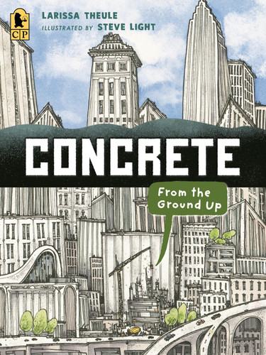 Concrete: From the Ground Up: (An Educational, Nonfiction Picture Book Exploring the Science, History, and Engineering of Concrete - For Kids Ages 7-10) (Material Marvels) book cover by Larissa Theule