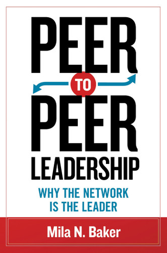 Peer-to-Peer Leadership: Why the Network Is the Leader book cover by Mila Baker