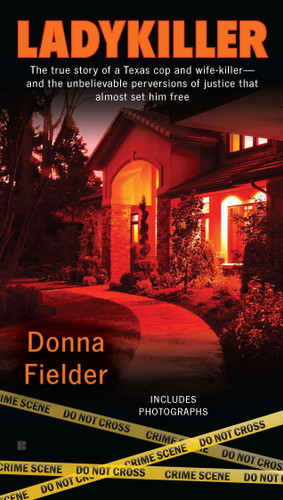 Ladykiller: The True Story of a Texas Cop and Wife-Killer--and the Unbelievable Perversions of Justice That Almost Set Him Free book cover by Donna Fielder