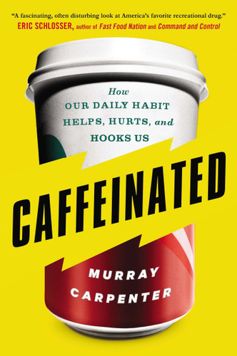 Caffeinated: How Our Daily Habit Helps, Hurts, and Hooks Us book cover by Murray Carpenter