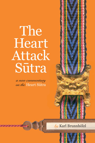 The Heart Attack Sutra: A New Commentary on the Heart Sutra book cover by Karl Brunnhölzl