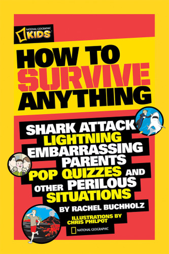 How to Survive Anything: Shark Attack, Lightning, Embarrassing Parents, Pop Quizzes, and Other Perilous Situations book cover by Rachel Buchholz