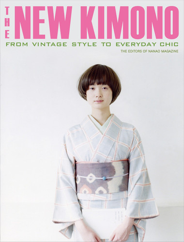 The New Kimono: From Vintage Style to Everyday Chic book cover by The Editors Of Nanao Magazine