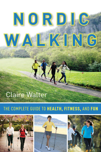Nordic Walking: The Complete Guide to Health, Fitness, and Fun book cover by Claire Walter