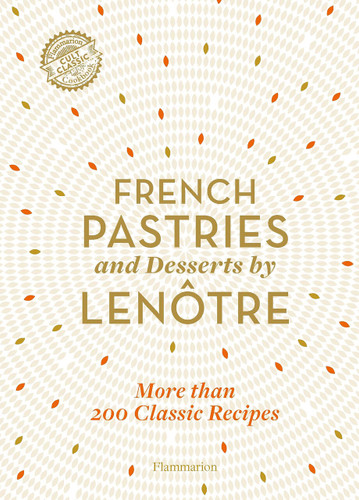 French Pastries and Desserts by Lenôtre: 200 Classic Recipes Revised and Updated book cover by Team of Chefs at Lenôtre Paris