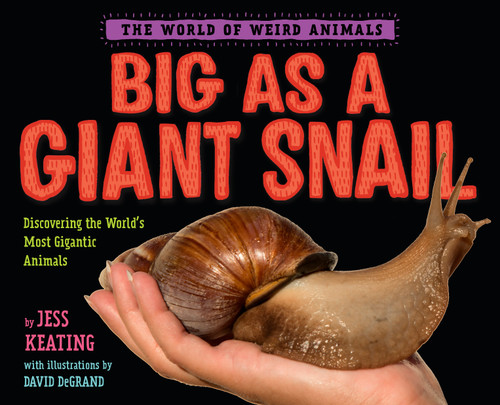Big as a Giant Snail (The World of Weird Animals) book cover by Jess Keating