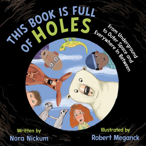 This Book Is Full of Holes: From Underground to Outer Space and Everywhere In Between book cover by Nora Nickum