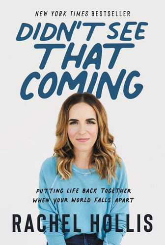 Didn't See That Coming: Putting Life Back Together When Your World Falls Apart book cover by Rachel Hollis