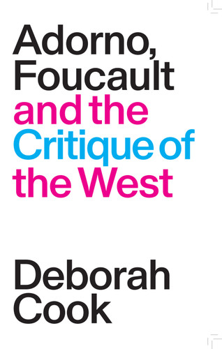 Adorno, Foucault and the Critique of the West book cover by Deborah Cook